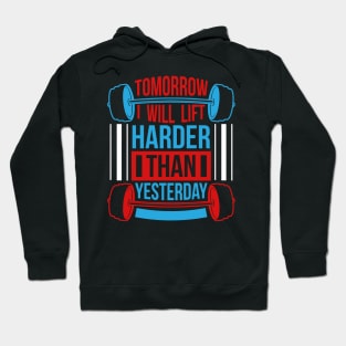 Tomorrow I will lift harder than yesterday Hoodie